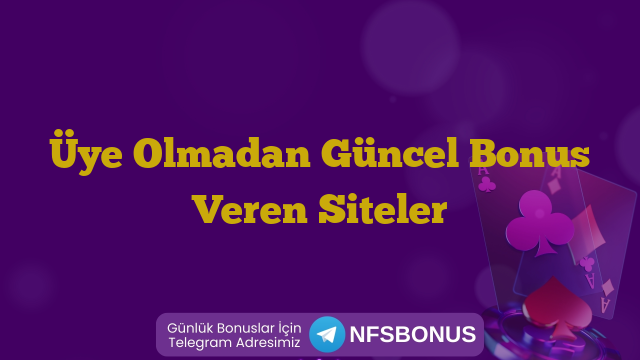 Üye Olmadan Güncel Bonus Veren Siteler